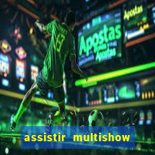 assistir multishow ao vivo